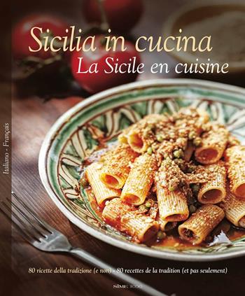 Sicilia in cucina. 80 ricette della tradizione (e non). Ediz. italiana e francese - Russo William Dello, Alessandro Saffo, Antonino Bartuccio - Libro Sime Books 2017 | Libraccio.it