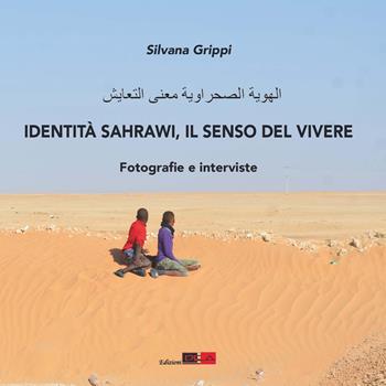 Identità Sahrawi, il senso del vivere. Fotografie e interviste - Silvana Grippi - Libro DEA (Firenze) 2017, Fotografia | Libraccio.it