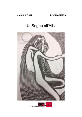 Un sogno all'alba - Aysia Rossi, Lucio Guida - Libro DEA (Firenze) 2017, Letteratura | Libraccio.it