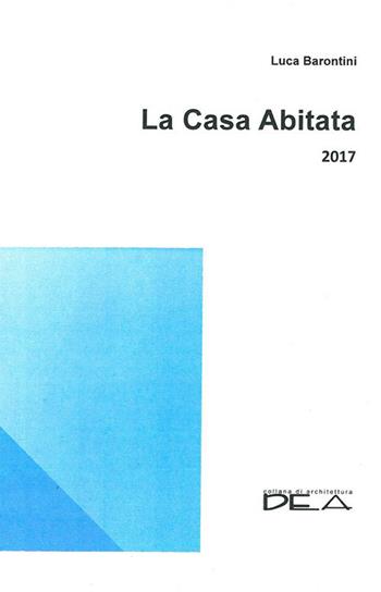 La casa abitata 2017 - Luca Barontini - Libro DEA (Firenze) 2017, Architettura | Libraccio.it
