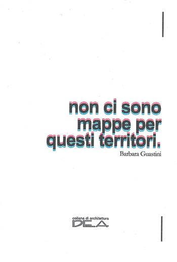 Non ci sono mappe per questi territori - Barbara Guastini - Libro DEA (Firenze) 2018, Architettura | Libraccio.it