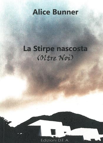La stirpe nascosta (Oltre noi) - Alice Bunner - Libro DEA (Firenze) 2019 | Libraccio.it