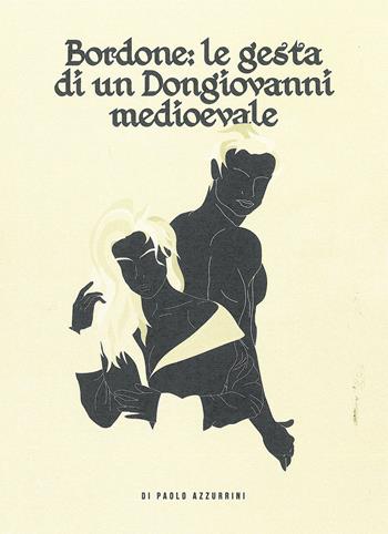 Bordone: le gesta di un Dongiovanni medioevale - Paolo Azzurrini - Libro DEA (Firenze) 2019 | Libraccio.it