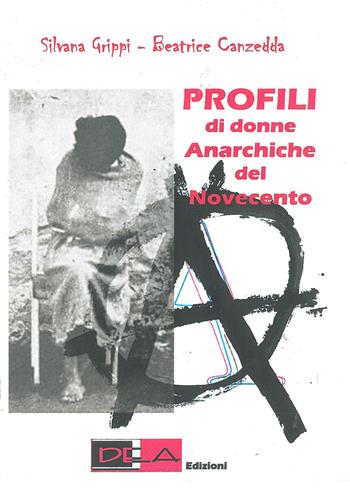 Profili di donne anarchiche del Novecento - Silvana Grippi, Beatrice Canzedda - Libro DEA (Firenze) 2020 | Libraccio.it