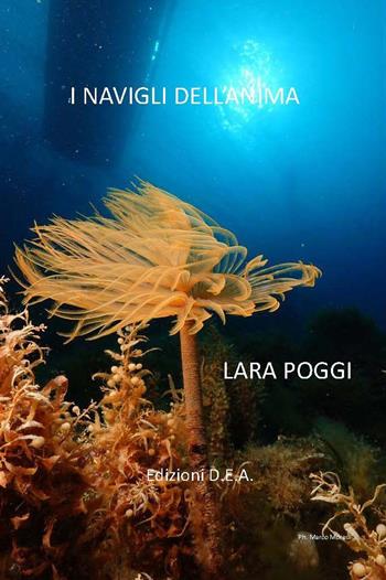 I navigli dell'anima - Lara Poggi - Libro DEA (Firenze) 2023, Poesie | Libraccio.it