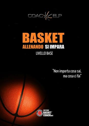 Basket allenando si impara. Livello base  - Libro BasketCoach.Net 2016, The basketball diaries | Libraccio.it