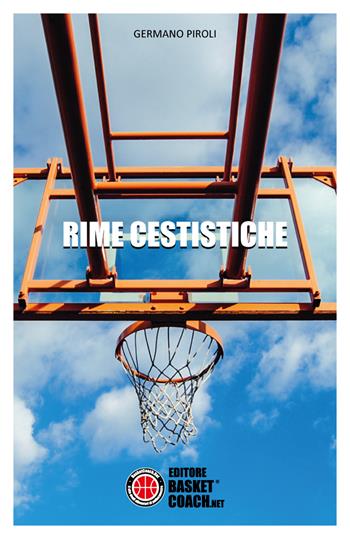 Rime cestistiche - Germano Piroli - Libro BasketCoach.Net 2017, The basketball diaries | Libraccio.it