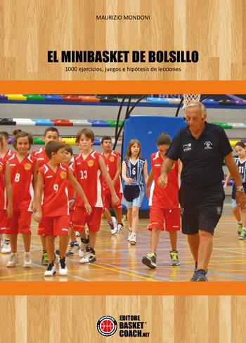 El minibasket de Bolsillo. 1000 ejercicios, juegos e hipótesis de lecciones - Maurizio Mondoni - Libro BasketCoach.Net 2017 | Libraccio.it
