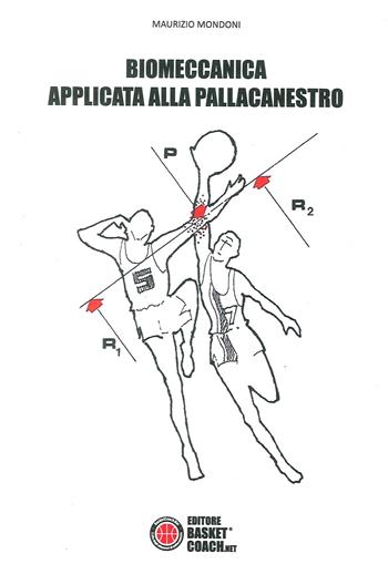 Biomeccanica applicata alla pallacanestro - Maurizio Mondoni - Libro BasketCoach.Net 2017 | Libraccio.it