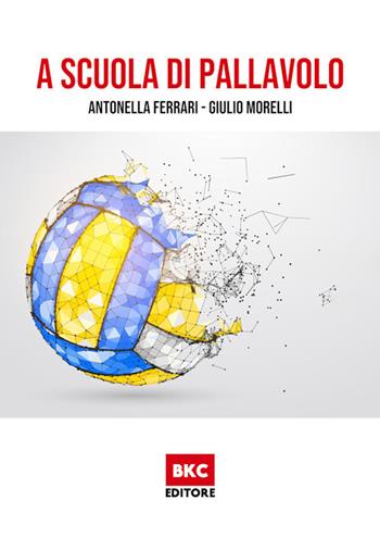 A scuola di pallavolo - Antonella Ferrari, Giulio Morelli - Libro BasketCoach.Net 2020 | Libraccio.it