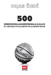 500 esercizi di pallacanestro dalla A alla Z. 501-1000 esercizi di pallacanestro per allenamenti migliori