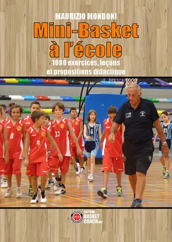 Mini-Basket à l'école. 1000 exercices, leçons et propositions didactique - Maurizio Mondoni - Libro BasketCoach.Net 2021 | Libraccio.it
