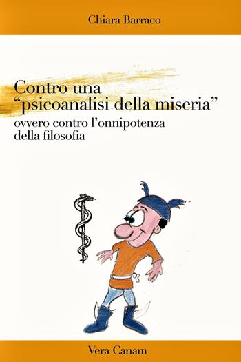 Contro una «psicoanalisi della miseria». Ovvero contro l'onnipotenza della filosofia - Chiara Barraco - Libro Ass. Cult. Vera Canam 2018, Mente | Libraccio.it