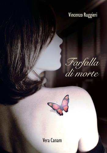 Farfalla di morte - Vincenzo Ruggieri - Libro Ass. Cult. Vera Canam 2017, Collana dei sogni | Libraccio.it