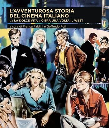 L' avventurosa storia del cinema italiano. Vol. 3: Da «La dolce vita» a «C'era una volta il West».  - Libro Edizioni Cineteca di Bologna 2021 | Libraccio.it