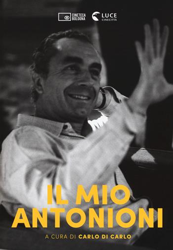 Il mio Antonioni  - Libro Edizioni Cineteca di Bologna 2018 | Libraccio.it
