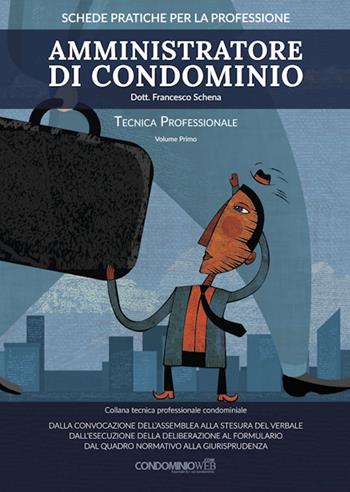 Amministratore di condominio. Tecnica professionale. Vol. 1 - Francesco Schena - Libro Condominioweb.com 2018 | Libraccio.it
