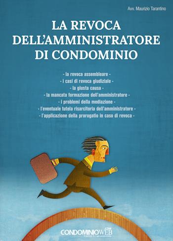 La revoca dell'amministratore di condominio - Maurizio Tarantino - Libro Condominioweb.com 2018 | Libraccio.it