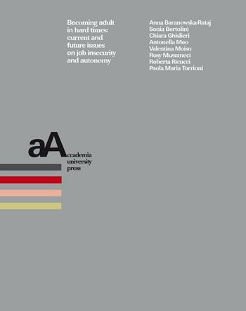 Becoming adult in hard times. Current and future issues on job insecurity and autonomy  - Libro Accademia University Press 2016 | Libraccio.it