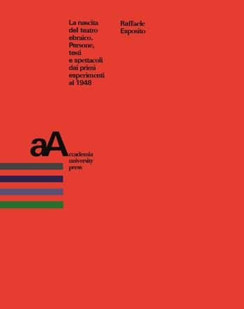 La nascita del teatro ebraico. Persone, testi e spettacoli dai primi esperimenti al 1948 - Raffaele Esposito - Libro Accademia University Press 2020, Mimesis journal books | Libraccio.it