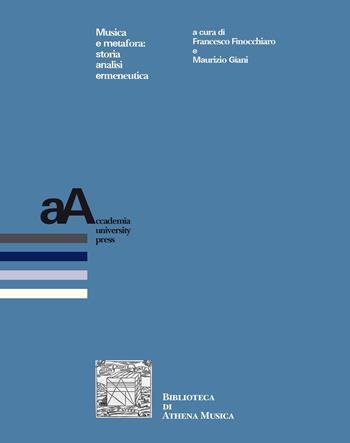 Musica e metafora: storia analisi ermeneutica  - Libro Accademia University Press 2020, Biblioteca di Athena Musica | Libraccio.it