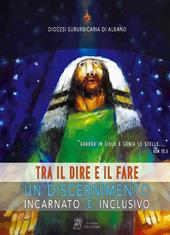 Tra il dire e il fare. Un discernimento incarnato e inclusivo