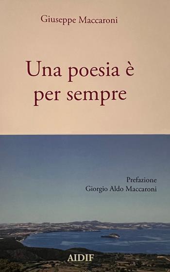 Una poesia è per sempre - Giuseppe Maccaroni - Libro Aidif 2022 | Libraccio.it
