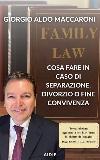 Cosa fare in caso di separazione, divorzio o fine convivenza. Alcune riflessioni alla luce della nuova normativa - Giorgio Aldo Maccaroni - Libro Aidif 2023 | Libraccio.it