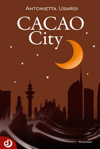 Cacao city - Antonietta M. Usardi - Libro Dalia Edizioni 2015, Dalia narrativa | Libraccio.it