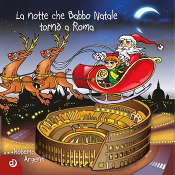 La notte che Babbo Natale tornò a Roma - Roberta Argenti - Libro Dalia Edizioni 2015, Dalia ragazzi | Libraccio.it