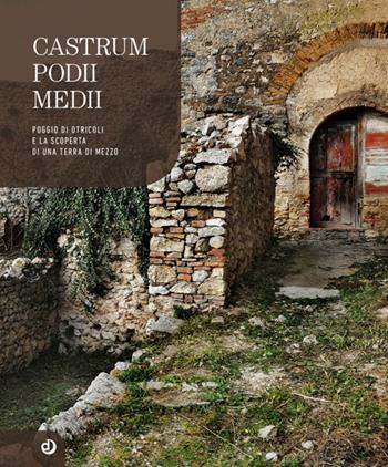 Castrum Podii Medii. Poggio di Otricoli e la scoperta di una terra di mezzo - Francesco Santaniello - Libro Dalia Edizioni 2016 | Libraccio.it