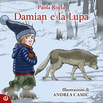 Damian e la Lupa - Paola Roela - Libro Dalia Edizioni 2016, Dalia ragazzi | Libraccio.it