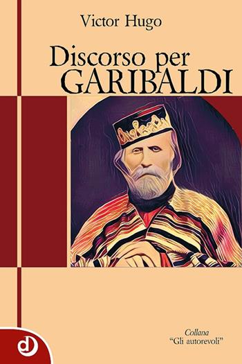 Discorso per Garibaldi - Victor Hugo - Libro Dalia Edizioni 2017, Gli autorevoli | Libraccio.it