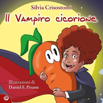 Il vampiro cicorione - Silvia Crisostomi - Libro Dalia Edizioni 2017, Dalia ragazzi | Libraccio.it