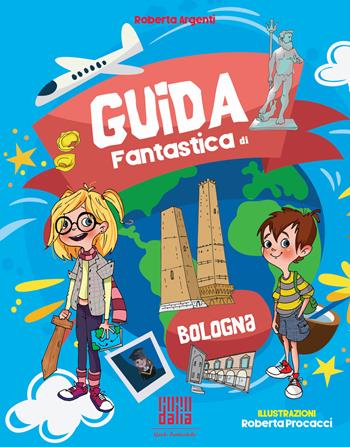 Guida fantastica di Bologna - Roberta Argenti - Libro Dalia Edizioni 2018, Guide fantastiche | Libraccio.it