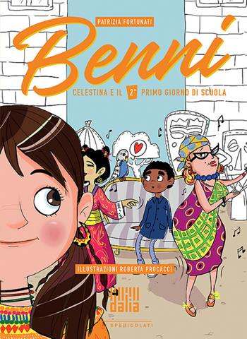 Benni, Celestina e il 2° primo giorno di scuola - Patrizia Fortunati - Libro Dalia Edizioni 2019, Gli spericolati | Libraccio.it