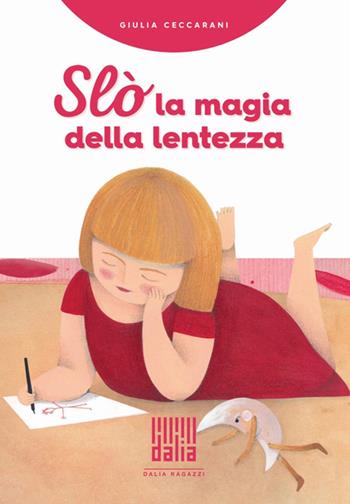 Slò, la magia della lentezza - Giulia Ceccarani - Libro Dalia Edizioni 2020, Dalia ragazzi | Libraccio.it