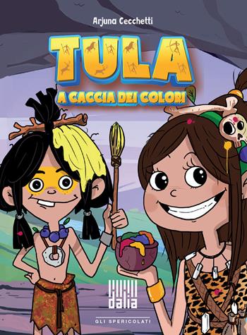 Tula a caccia dei colori. Ediz. illustrata - Arjuna Cecchetti - Libro Dalia Edizioni 2022, Gli spericolati | Libraccio.it