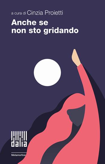 Anche se non sto gridando  - Libro Dalia Edizioni 2025 | Libraccio.it