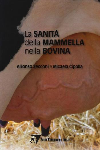La sanità della mammella nella bovina - Alfonso Zecconi, Micaela Cipolla - Libro Le Point Vétérinaire Italie 2025, Igiene e sicurezza alimentare | Libraccio.it