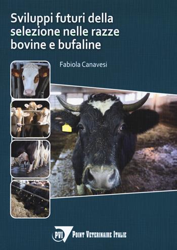 Sviluppi della selezione nelle razze bovine e bufaline - Fabiola Canavesi - Libro Le Point Vétérinaire Italie 2021 | Libraccio.it