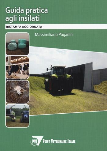 Guida pratica agli insilati. L'insilamento dei foraggi dalla A alla Z - Massimiliano Paganini, Carlo Serafini - Libro Le Point Vétérinaire Italie 2021 | Libraccio.it