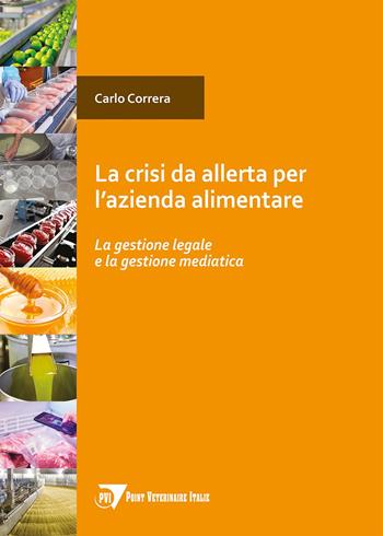 Crisi da allerta per l'azienda alimentare. La gestione legale e la gestione mediatica - Carlo Correra - Libro Point Veterinaire Italie 2022, Alimenti & bevande | Libraccio.it