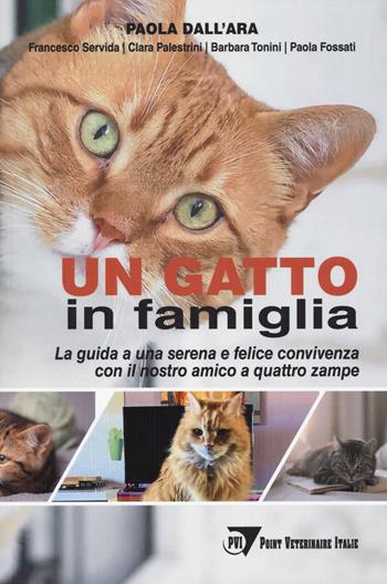 Un gatto in famiglia. La guida a una serena e felice convivenza con il nostro amico a quattro zampe - Paola Dall'Ara, Francesco Servida, Clara Palestrini - Libro Le Point Vétérinaire Italie 2024 | Libraccio.it