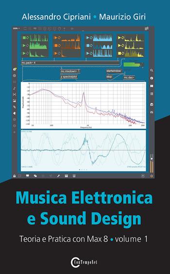 Musica elettronica e sound design. Vol. 1: Teoria e pratica con Max 8. - Alessandro Cipriani, Maurizio Giri - Libro ConTempoNet 2019 | Libraccio.it