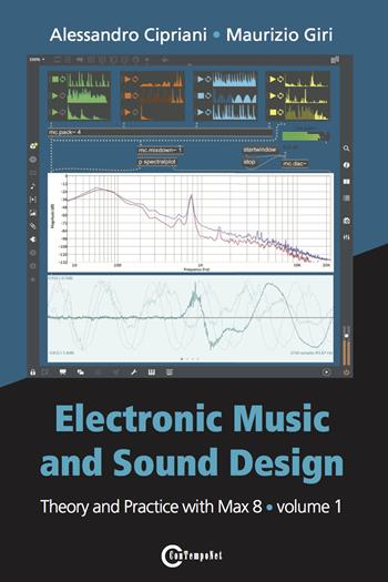 Electronic music and sound design. Vol. 1: Theory and practice with Max 8. - Alessandro Cipriani, Maurizio Giri - Libro ConTempoNet 2019 | Libraccio.it