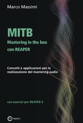 MITB Mastering in the box con Reaper. Concetti e applicazioni per la realizzazione del mastering audio - Marco Massimi - Libro ConTempoNet 2021 | Libraccio.it