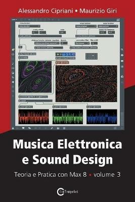 Musica elettronica e sound design. Vol. 3: Teoria e pratica con Max 8. - Alessandro Cipriani, Maurizio Giri - Libro ConTempoNet 2021 | Libraccio.it