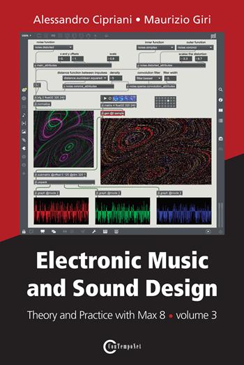 Electronic music and sound design. Vol. 3: Theory and practice with Max 8 - Alessandro Cipriani, Maurizio Giri - Libro ConTempoNet 2023 | Libraccio.it