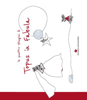 Topus in fabula. Le quattro stagioni. Ediz. illustrata - Emanuela La Morgia - Libro Rossocardinalelibri 2015 | Libraccio.it